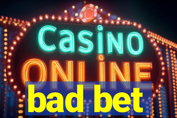 bad bet